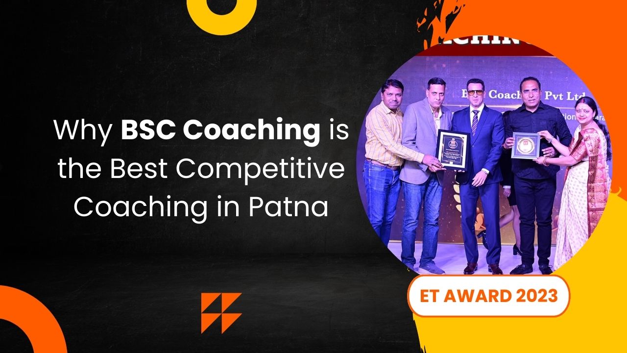 Why BSC Coaching is The Best Competitive Coaching in Patna